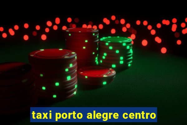 taxi porto alegre centro